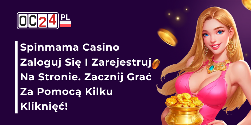 Spin Mama: Najgorętsze gry online są właśnie tutaj! Dostęp do konta: logowanie i rejestracja w Spinmama Kasyno